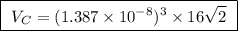 \boxed{ \ V_C = (1.387 \times 10^{-8})^3 \times 16\sqrt{2} \ }