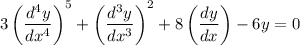 3\left (\dfrac{d^4y}{dx^4} \right )^5+\left (\dfrac{d^3y}{dx^3} \right )^2+8\left (\dfrac{dy}{dx}\right )-6y=0