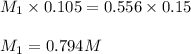 M_1\times 0.105=0.556\times 0.15\\\\M_1=0.794M