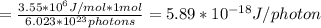 =\frac{3.55*10^{6} J/mol*1mol}{6.023*10^{23} photons } =5.89*10^{-18} J/photon