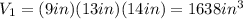 V_{1}=(9 in)(13 in)(14 in)=1638 in^{3}