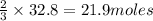 \frac{2}{3}\times 32.8=21.9moles