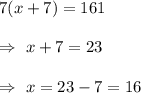 7(x+7)=161\\\\\Rightarrow\ x+7=23\\\\\Rightarrow\ x=23-7=16
