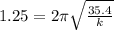 1.25 = 2\pi\sqrt{\frac{35.4}{k}}