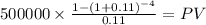 500000 \times \frac{1-(1+0.11)^{-4} }{0.11} = PV\\