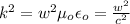 k^{2} =w^{2} \mu_{o} \epsilon_{o} =\frac{w^{2} }{c^{2} }