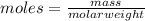 moles =\frac{mass}{molar weight}