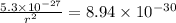 \frac{5.3 \times 10^{-27}}{r^2} = 8.94 \times 10^{-30}