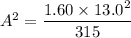 A^2=\dfrac{1.60\times13.0^2}{315}