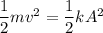 \dfrac{1}{2}mv^2=\dfrac{1}{2}kA^2