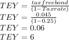 TEY = \frac{tax free bond }{(1-Tax rate)}\\ TEY = \frac{0.045 }{(1-0.25)}\\TEY = 0.06\\TEY = 6