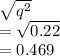 \sqrt{q^2} \\= \sqrt{0.22}\\ = 0.469