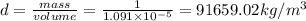 d=\frac{mass}{volume}=\frac{1}{1.091\times 10^{-5}}=91659.02kg/m^3