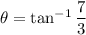\theta=\tan^{-1}\dfrac{7}{3}
