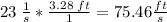 23 \;\frac{1}{s} *\frac{3.28\;ft}{1}=75.46 \frac{ft}{s}