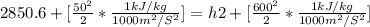 2850.6 + [\frac{50^2}{2} * \frac{1 kJ/kg}{1000 m^2/S^2}] = h2 +[ \frac{600^2}{2} * \frac{1 kJ/kg}{1000 m^2/S^2}]