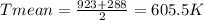 Tmean = \frac{923 + 288}{2} = 605.5 K