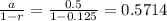 \frac{a}{1-r} =\frac{0.5}{1-0.125} =0.5714