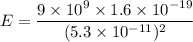 E=\dfrac{9\times10^{9}\times1.6\times10^{-19}}{(5.3\times10^{-11})^2}