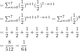 =\sum^7_{n=0}(\dfrac{1}{2})^{n+1}(\dfrac{1}{2})^{7-n+1}\\\\=\sum^7_{n=0}(\dfrac{1}{2})^{n+1+7-n+1}=\sum^7_{n=0}(\dfrac{1}{2})^{9}\\\\=\dfrac{1}{2}+\dfrac{1}{2}+\dfrac{1}{2}+\dfrac{1}{2}+\dfrac{1}{2}+\dfrac{1}{2}+\dfrac{1}{2}+\dfrac{1}{2}\\\\=\dfrac{8}{512}=\dfrac{1}{64}