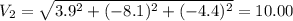 V_{2} = \sqrt{3.9^{2}+(-8.1)^{2}+ (-4.4)^{2}}=10.00