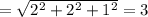 =\sqrt{2^2+2^2+1^2}=3