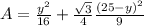 A=\frac{y^{2}}{16}+\frac{\sqrt{3}}{4}\frac{\left ( 25-y \right )^{2}}{9}