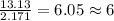 \frac{13.13}{2.171}=6.05\approx 6
