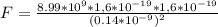 F = \frac{8.99*10^9*1,6*10^{-19}*1,6*10^{-19}}{(0.14*10^{-9})^2}