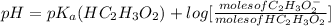 pH=pK_{a}(HC_{2}H_{3}O_{2})+log[\frac{moles of C_{2}H_{3}O_{2}^{-}}{moles of HC_{2}H_{3}O_{2}}]