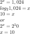 2^{x} =1,024\\log_{2}1,024=x\\ 10=x\\or\\2^x=2^10\\x=10