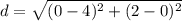 d=\sqrt{(0-4)^{2}+(2-0)^{2}}