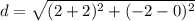 d=\sqrt{(2+2)^{2}+(-2-0)^{2}}