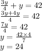 \frac{3y}{4}+y=42\\\frac{3y+4y}{4}=42\\\frac{7y}{4}=42\\y=\frac{42 \times 4}{7}\\y=24