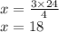 x=\frac{3 \times 24}{4}\\x=18