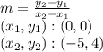 m = \frac {y_ {2} -y_ {1}} {x_ {2} -x_ {1}}\\(x_ {1}, y_ {1}) :( 0,0)\\(x_ {2}, y_ {2}): (- 5,4)