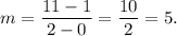 m=\dfrac{11-1}{2-0}=\dfrac{10}{2}=5.