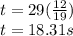 t = 29 (\frac {12} {19})\\t = 18.31s