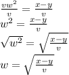 \frac{vw^2}{v} = \frac{x-y}{v}\\  w^2 =  \frac{x-y}{v}\\\sqrt{w^2} = \sqrt{\frac{x-y}{v}} \\w=\sqrt{\frac{x-y}{v}}