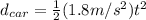 d_{car} = \frac{1}{2}(1.8 m/s^2) t^2