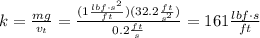 k=\frac{mg}{v_t}=\frac{(1 \frac{lbf \cdot s^2}{ft})(32.2 \frac{ft}{s^2})}{0.2 \frac{ft}{s}}=161 \frac{lbf \cdot s}{ft}