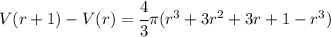 V(r+1)-V(r)=\cfrac 43 \pi (r^3+3r^2+3r+1-r^3)