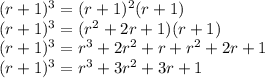 (r+1)^3= (r+1)^2 (r+1)\\(r+1)^3=(r^2+2r+1)(r+1)\\(r+1)^3= r^3+2r^2+r+r^2+2r+1\\(r+1)^3 =r^3+3r^2+3r+1