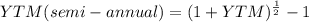 YTM(semi-annual)=(1+YTM)^{\frac{1}{2} } -1