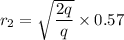 r_{2}=\sqrt{\dfrac{2q}{q}}\times0.57