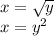 x=\sqrt{y}\\ x=y^2