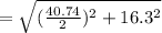 = \sqrt{ (\frac{40.74}{2})^2 +16.3^2}
