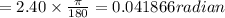 =2.40\times \frac{\pi }{180}=0.041866 radian