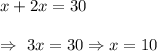 x+2x=30\\\\\Rightarrow\ 3x=30\Rightarrow x=10