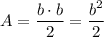 A=\displaystyle\frac{b\cdot b}{2}=\frac{b^2}{2}